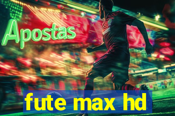 fute max hd