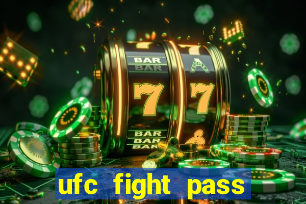 ufc fight pass onde assistir