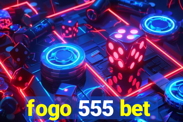fogo 555 bet