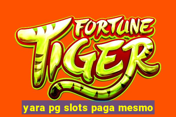 yara pg slots paga mesmo