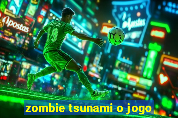 zombie tsunami o jogo