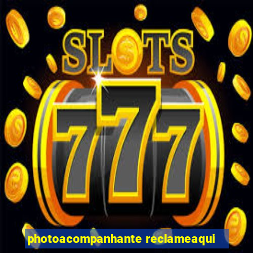 photoacompanhante reclameaqui