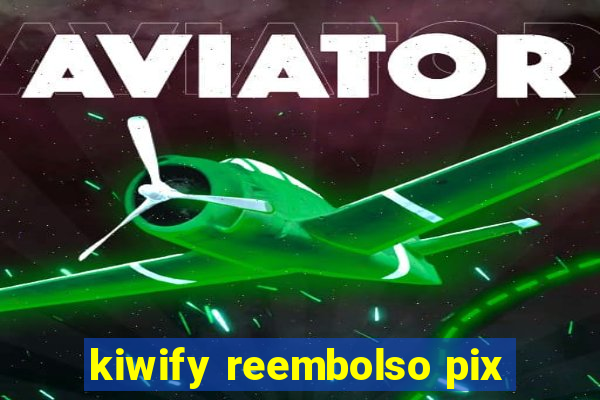 kiwify reembolso pix