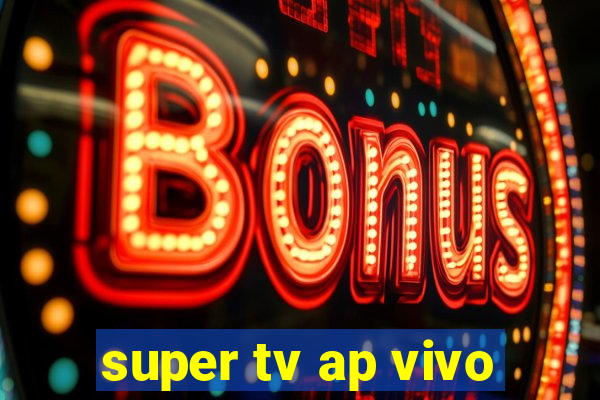 super tv ap vivo