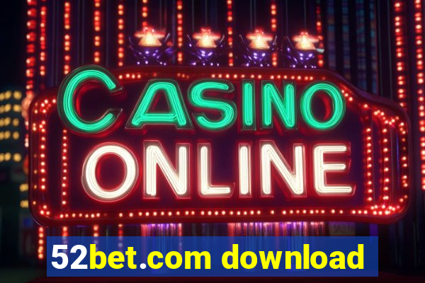 52bet.com download