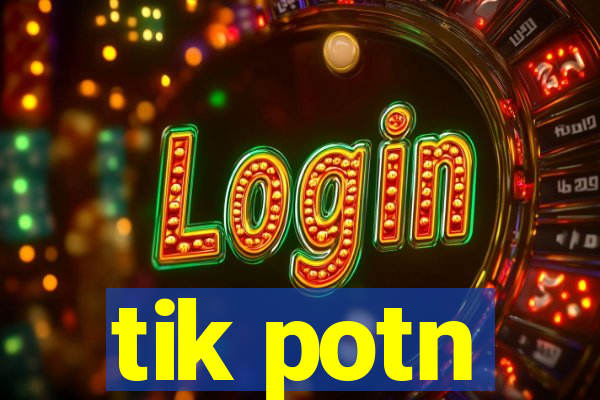 tik potn