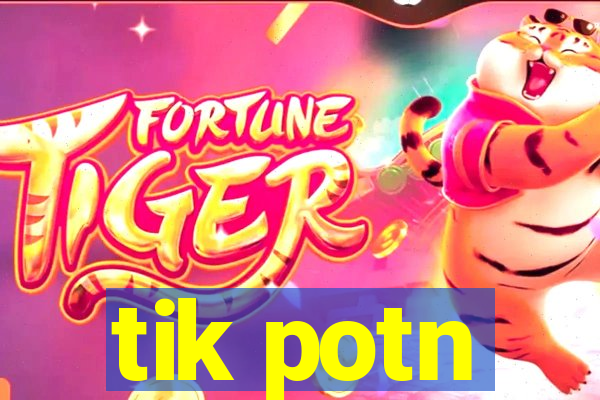 tik potn