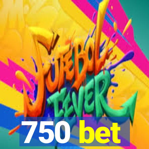 750 bet