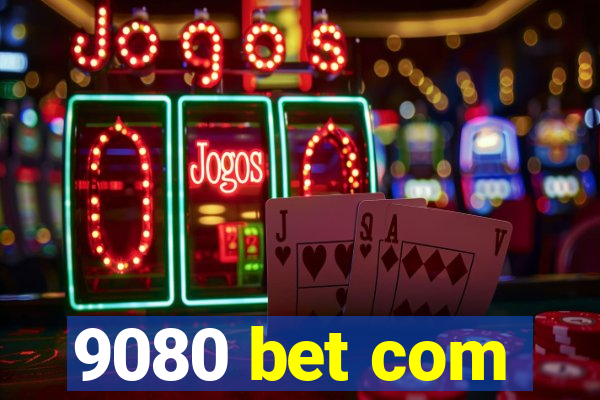 9080 bet com