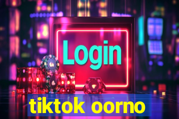 tiktok oorno