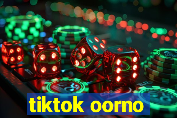 tiktok oorno