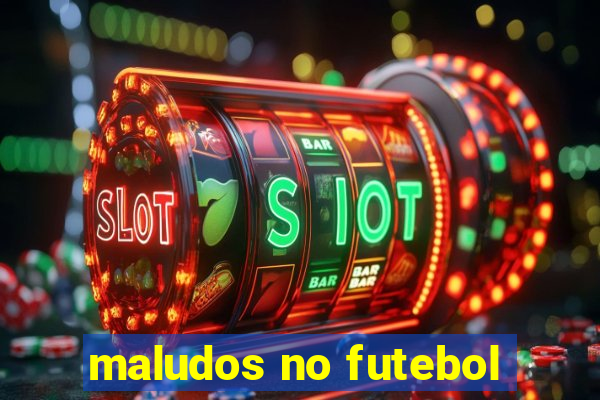 maludos no futebol