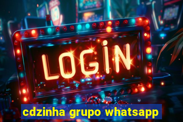 cdzinha grupo whatsapp