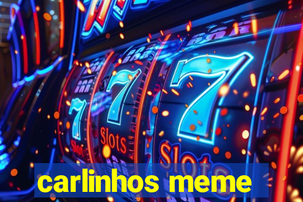 carlinhos meme