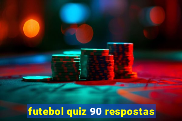 futebol quiz 90 respostas