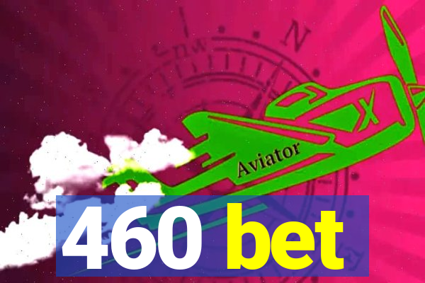 460 bet