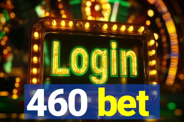 460 bet