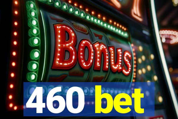 460 bet