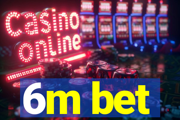 6m bet