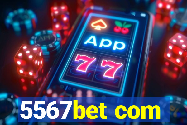 5567bet com