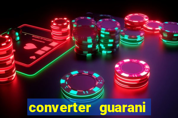 converter guarani em reais
