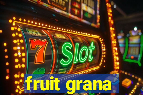 fruit grana