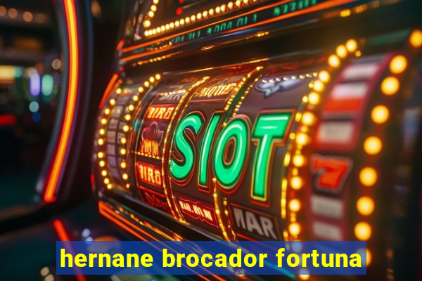 hernane brocador fortuna