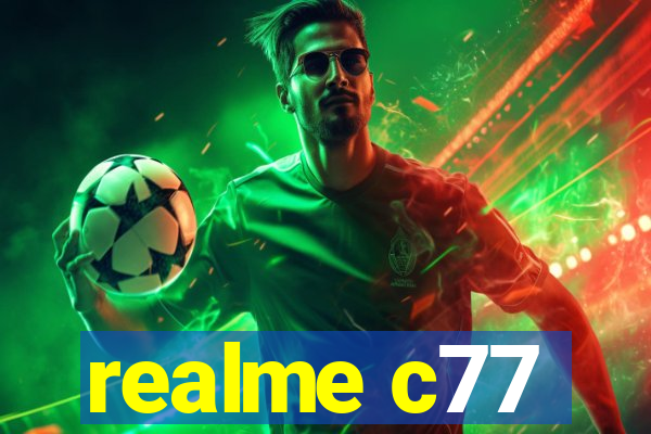 realme c77