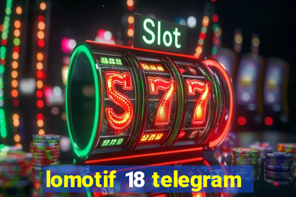 lomotif 18 telegram