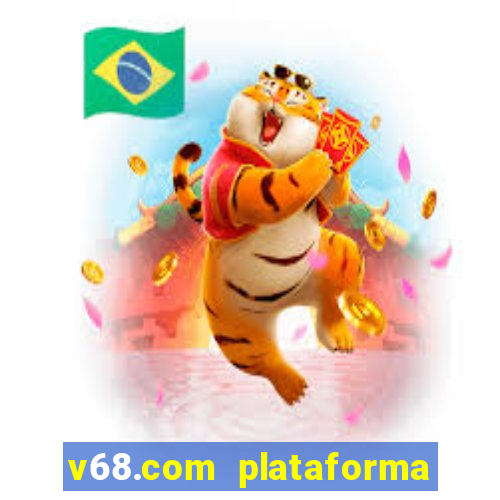 v68.com plataforma de jogos