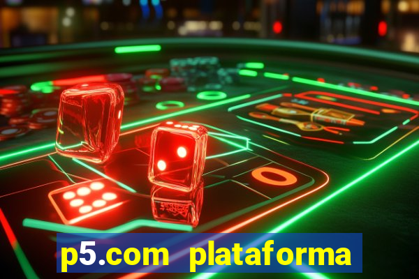 p5.com plataforma de jogos