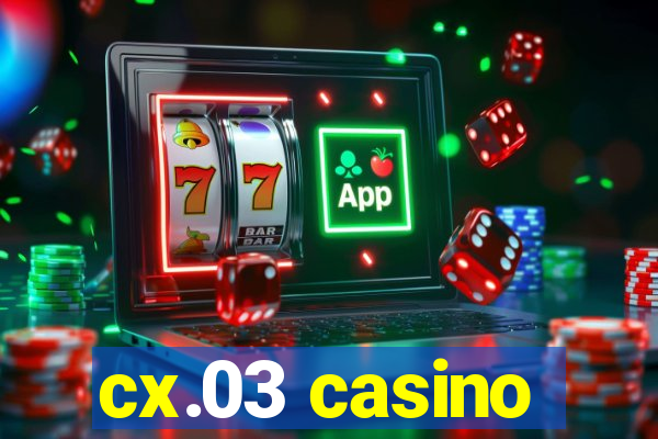 cx.03 casino