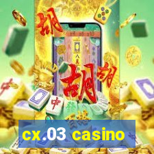 cx.03 casino