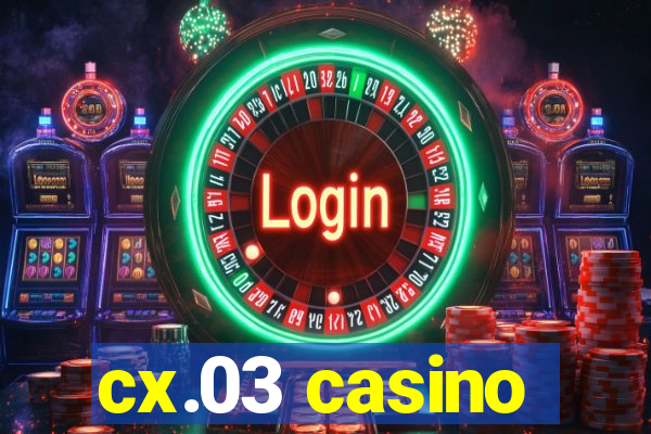 cx.03 casino