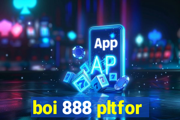 boi 888 pltfor