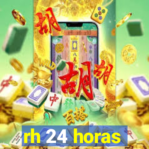 rh 24 horas