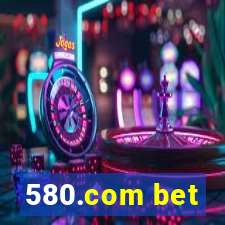 580.com bet