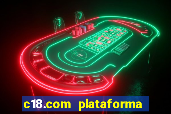 c18.com plataforma de jogos