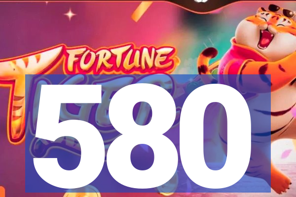 580