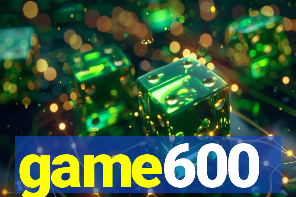 game600
