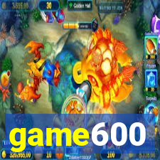 game600
