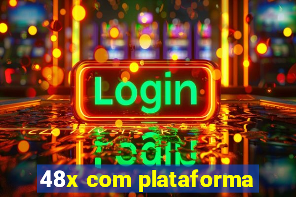 48x com plataforma
