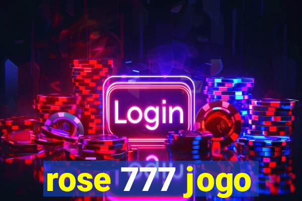 rose 777 jogo