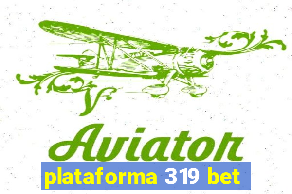 plataforma 319 bet