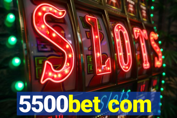 5500bet com
