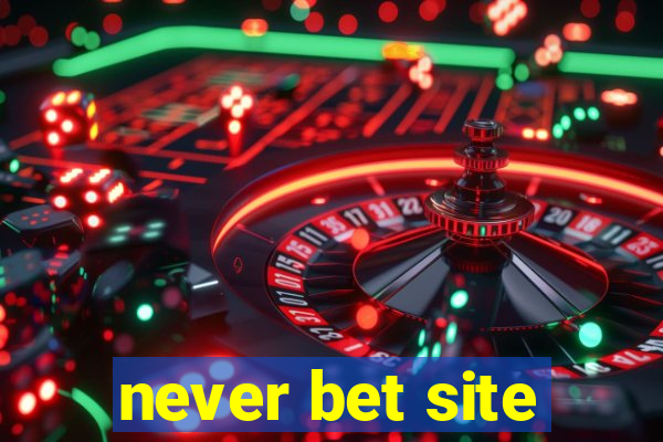 never bet site