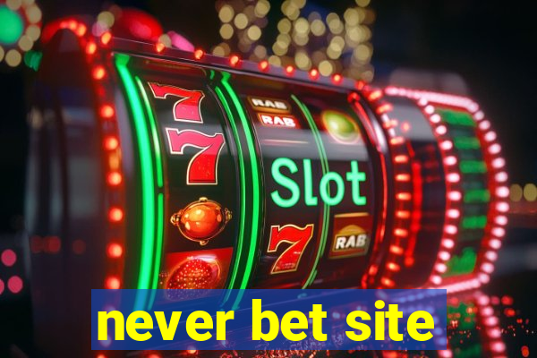 never bet site
