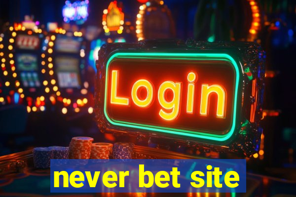 never bet site