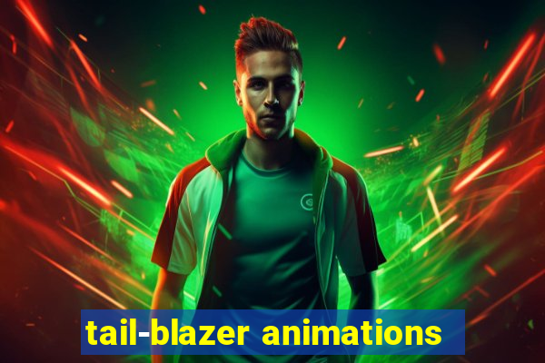 tail-blazer animations