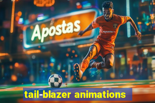 tail-blazer animations